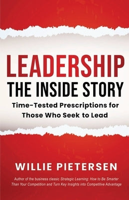 Leadership--The Inside Story: Time-Tested Prescriptions for Those Who Seek To Lead by Pietersen, Willie