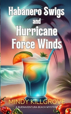 Habanero Swigs and Hurricane Force Winds by Killgrove, Mindy