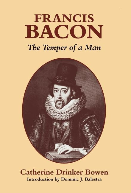 Francis Bacon: The Temper of a Man the Temper of a Man by Bowen, Catherine Drinker