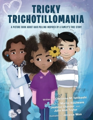 Tricky Trichotillomania: A picture book about hair-pulling inspired by a family's true story by Ishibashi, Christina M.