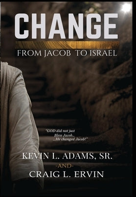 Change: From Jacob To Israel by Adams, Kevin L.