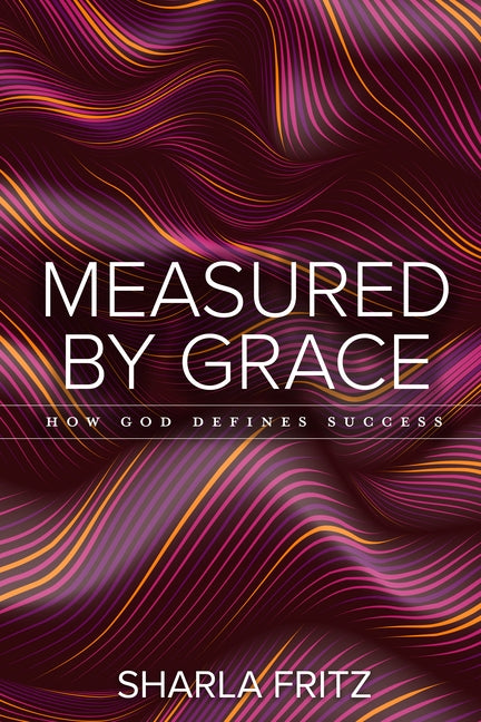 Measured by Grace: How God Defines Success by Fritz, Sharla