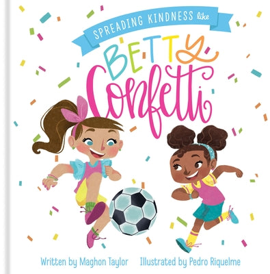 Spreading Kindness Like Betty Confetti by Taylor, Maghon
