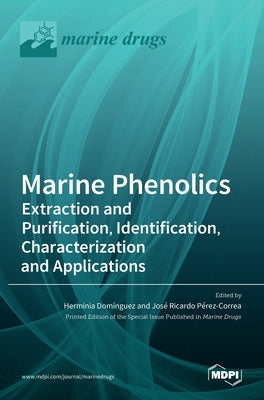 Marine Phenolics: Extraction and Purification, Identification, Characterization and Applications by DomÃ­nguez, Herminia