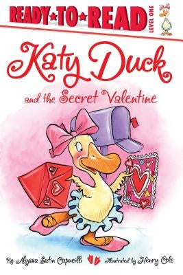 Katy Duck and the Secret Valentine: Ready-To-Read Level 1 by Capucilli, Alyssa Satin
