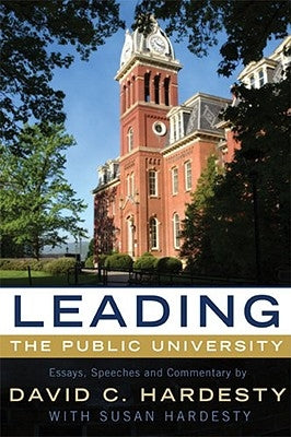 Leading the Public University: Essays, Speeches, and Commentary by by Hardesty, David C.