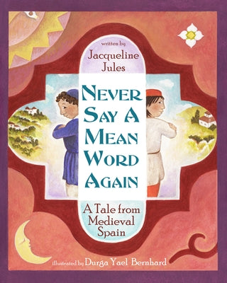 Never Say a Mean Word Again: A Tale from Medieval Spain by Jules, Jacqueline