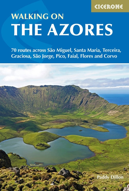 Walking on the Azores: 70 Routes Across Sao Miguel, Santa Maria, Terceria, Graciosa, Sao Jorge, Pico, Faial, Flores and Corvo by Dillon, Paddy
