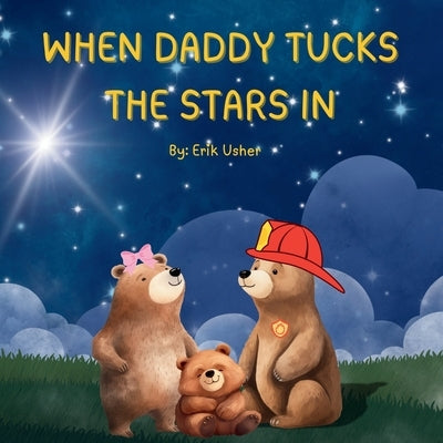 When Daddy Tucks the Stars in by Usher, Erik