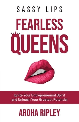 Sassy Lips, Fearless Queens by Ripley, Aroha