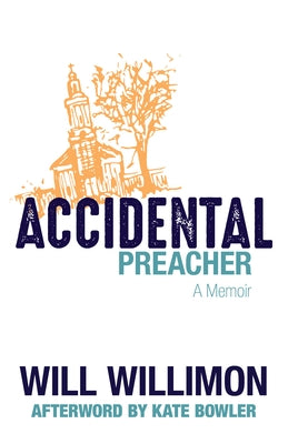 Accidental Preacher: A Memoir by Willimon, Will