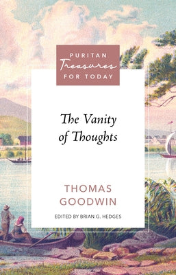The Vanity of Thoughts by Goodwin, Thomas