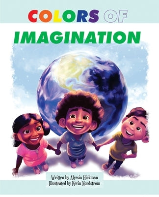 Colors of Imagination by Hickman, Alyssia D.