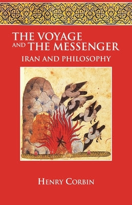 The Voyage and the Messenger: Iran and Philosophy by Corbin, Henry