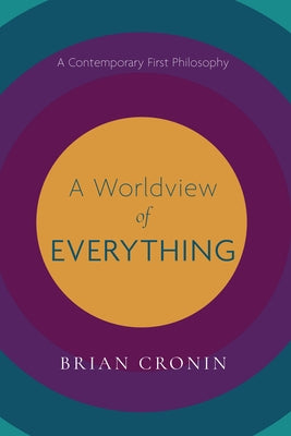 A Worldview of Everything: A Contemporary First Philosophy by Cronin, Brian