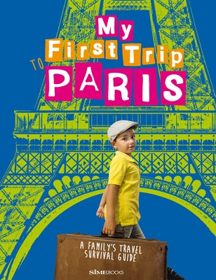 My First Trip to Paris: A Family's Travel Survival Guide by Simeone, Giovanni