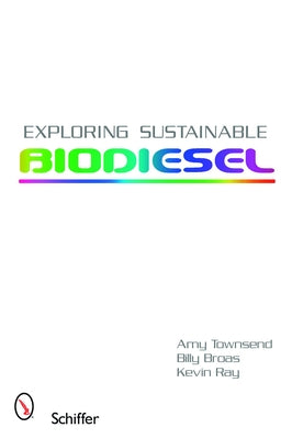 Exploring Sustainable Biodiesel by Townsend, Amy