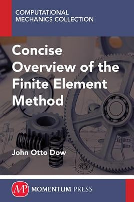 A Concise Overview of the Finite Element Method by Dow, John Otto