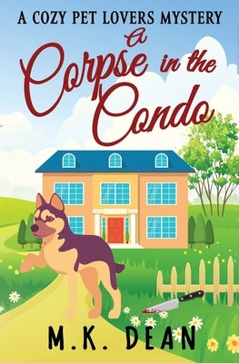 A Corpse in the Condo: A Cozy Pet Lovers Mystery by Dean, M. K.
