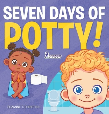 Seven Days of Potty!: A Fun Read-Aloud Toddler Book About Going Potty by Christian, Suzanne T.