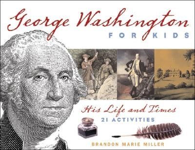 George Washington for Kids: His Life and Times with 21 Activities Volume 22 by Miller, Brandon Marie