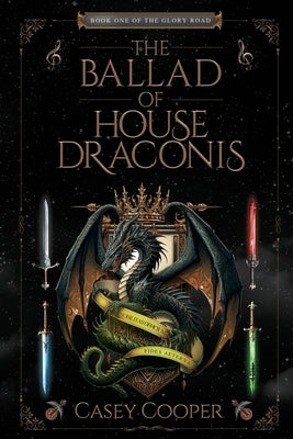 The Ballad of House Draconis: Book One of The Glory Road Series by Cooper, Casey