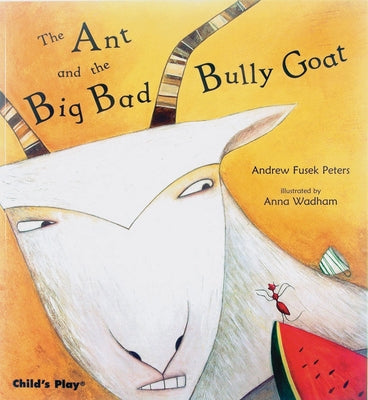 The Ant and the Big Bad Bully Goat by Fusek Peters, Andrew