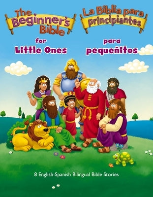 The Beginner's Bible for Little Ones (Bilingual) / La Biblia Para Principiantes Para Pequeñitos (Bilingüe): 8 English-Spanish Bilingual Bible Stories by The Beginner's Bible