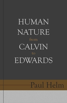 Human Nature from Calvin to Edwards by Helm, Paul