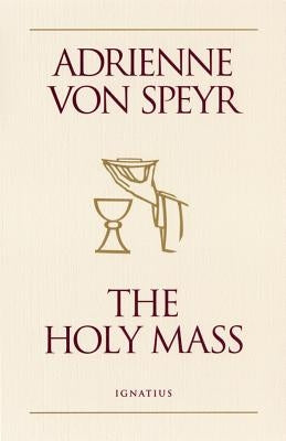 The Holy Mass by Von Speyr, Adrienne