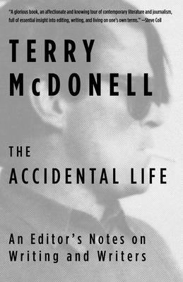 The Accidental Life: An Editor's Notes on Writing and Writers by McDonell, Terry