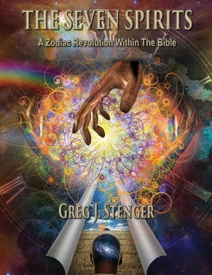 The Seven Spirits: A Zodiac Revolution Within the Bible by Stenger, Greg J.