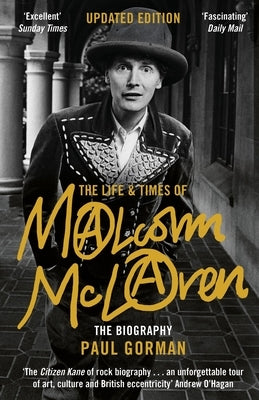 The Life & Times of Malcolm McLaren: The Biography by Gorman, Paul