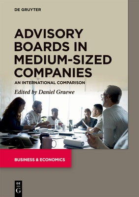 Advisory Boards in Medium-Sized Companies: An International Comparison by Graewe, Daniel