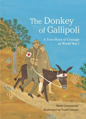 The Donkey of Gallipoli: A True Story of Courage in World War I by Greenwood, Mark