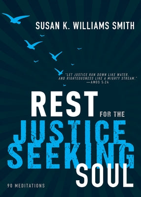 Rest for the Justice-Seeking Soul by Williams Smith, Susan K.