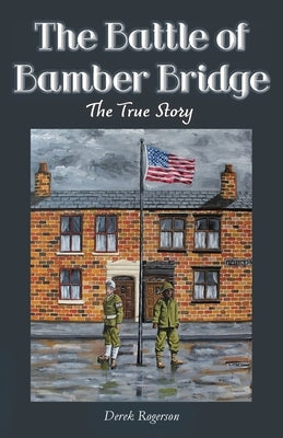 The Battle of Bamber Bridge: The True Story by Rogerson, Derek