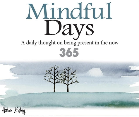 Mindful Days: A Daily Thought on Being Present in the Now by Exley, Helen