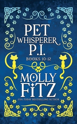 Pet Whisperer P.I. Books 10-12: Chaotic Cozy Mysteries with a Bossy Cat Sidekick by Fitz, Molly