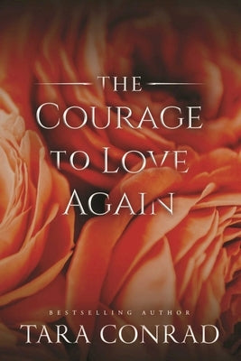 The Courage to Love Again by Conrad, Tara