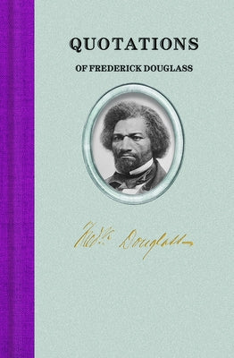 Quotations of Frederick Douglass by Douglass, Frederick