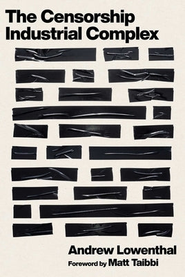 The Censorship-Industrial Complex by Lowenthal, Andrew