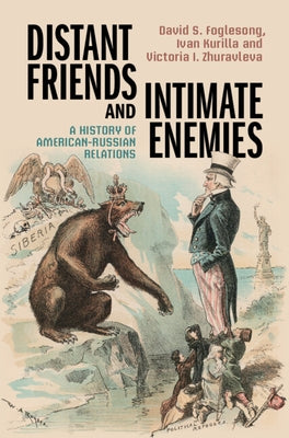 Distant Friends and Intimate Enemies: A History of American-Russian Relations by Foglesong, David S.