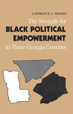 The Struggle for Black Political Empowerment in Three Georgia Counties by Hanks, Lawrence J.