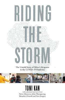 Riding the Storm: The Untold Story of Africa's Response to the Covid-19 Pandemic by Kan, Toni
