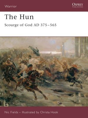 The Hun: Scourge of God AD 375-565 by Fields, Nic