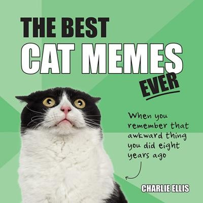 The Best Cat Memes Ever: The Funniest Relatable Memes as Told by Cats by Ellis, Charlie