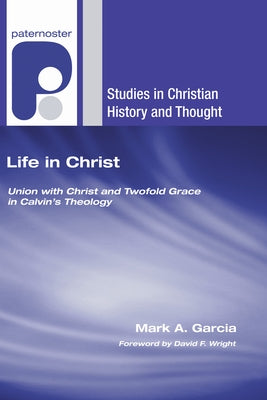 Life in Christ by Garcia, Mark A.