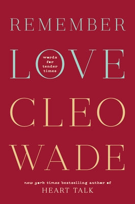 Remember Love: Words for Tender Times by Wade, Cleo