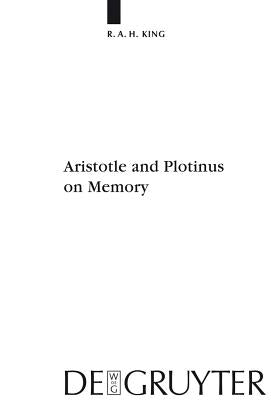 Aristotle and Plotinus on Memory by King, Richard a. H.